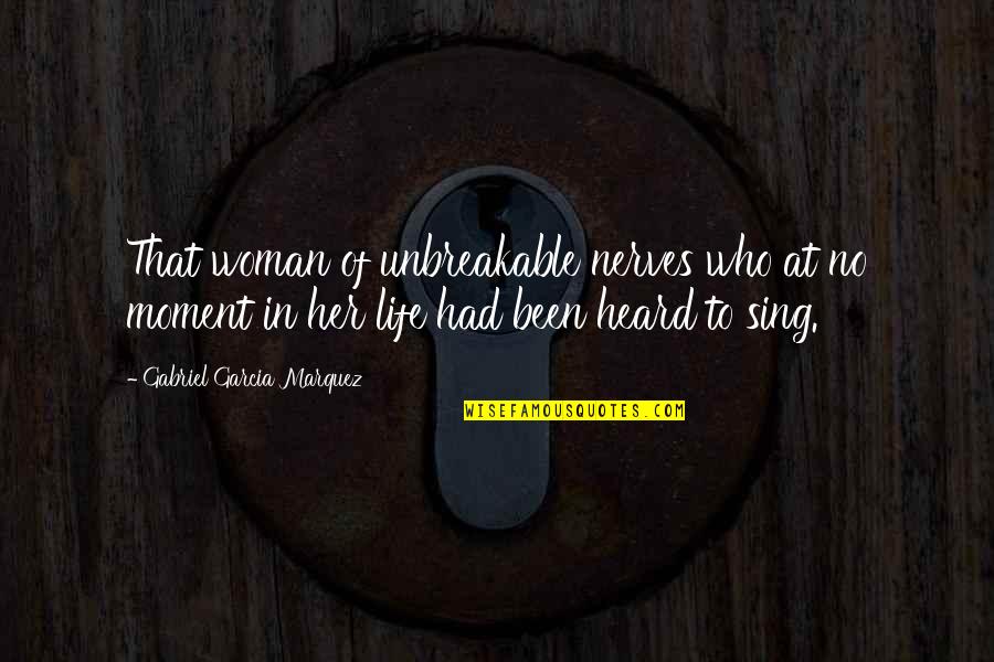 Manlike Monsters Quotes By Gabriel Garcia Marquez: That woman of unbreakable nerves who at no