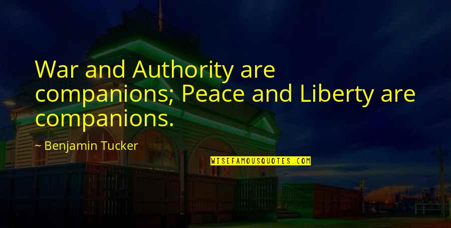 Manlike Quotes By Benjamin Tucker: War and Authority are companions; Peace and Liberty