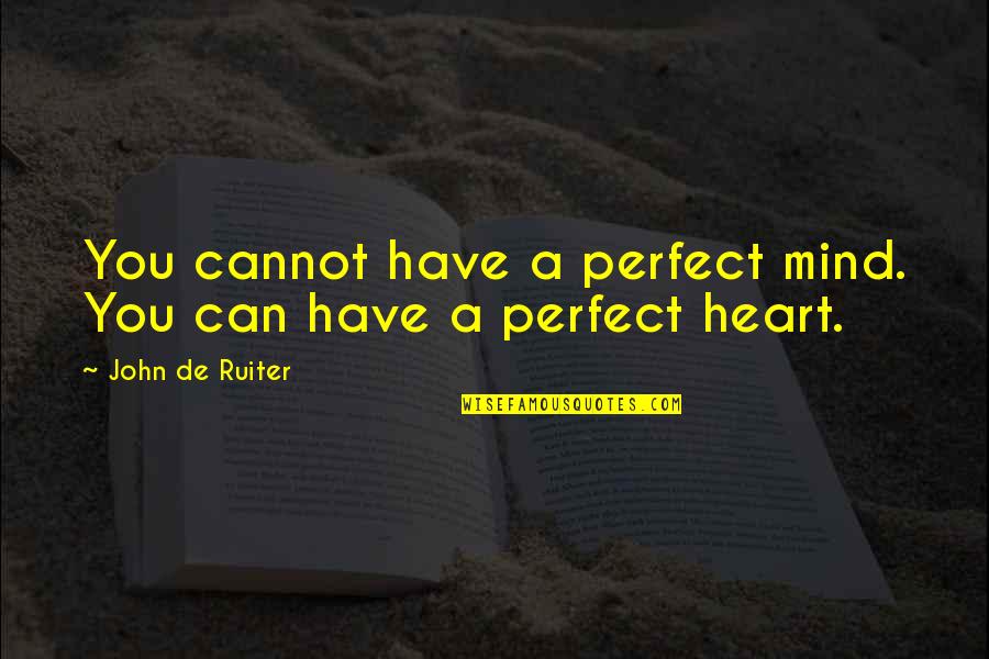 Manliligaw Na Quotes By John De Ruiter: You cannot have a perfect mind. You can
