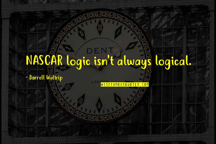 Manliligaw Quotes By Darrell Waltrip: NASCAR logic isn't always logical.