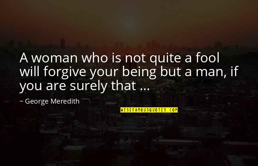 Manliness Quotes By George Meredith: A woman who is not quite a fool