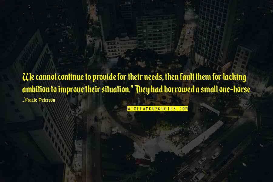 Manlio Di Quotes By Tracie Peterson: We cannot continue to provide for their needs,