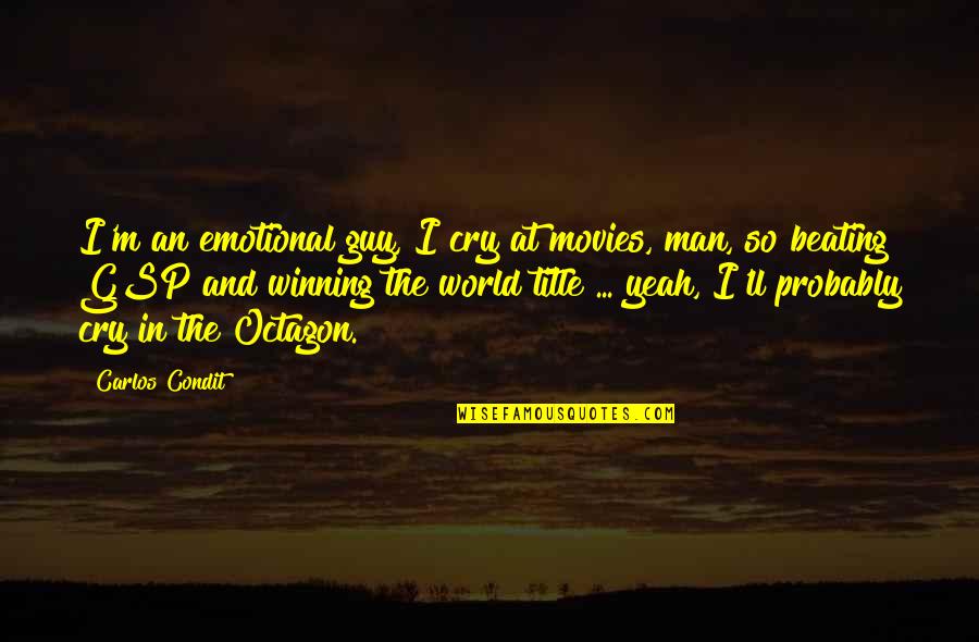 Man'll Quotes By Carlos Condit: I'm an emotional guy, I cry at movies, Man'll Quotes By Carlos Condit: I'm an emotional guy, I cry at movies,