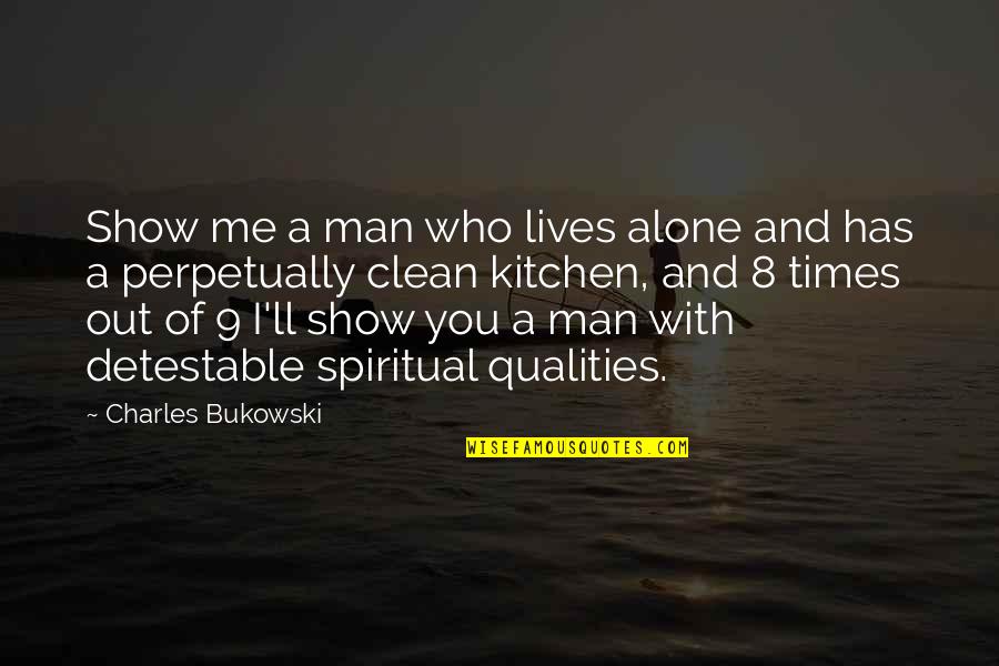 Man'll Quotes By Charles Bukowski: Show me a man who lives alone and Man'll Quotes By Charles Bukowski: Show me a man who lives alone and