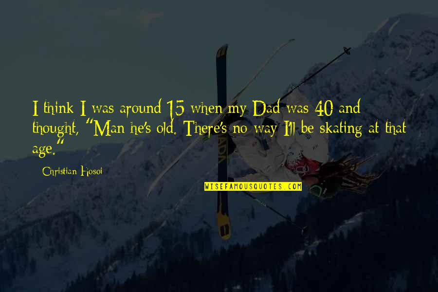Man'll Quotes By Christian Hosoi: I think I was around 15 when my Man'll Quotes By Christian Hosoi: I think I was around 15 when my