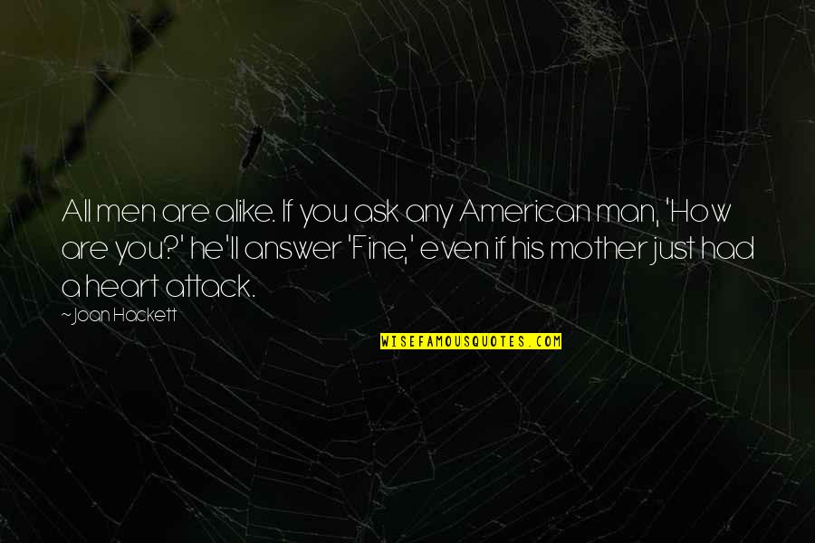 Man'll Quotes By Joan Hackett: All men are alike. If you ask any Man'll Quotes By Joan Hackett: All men are alike. If you ask any