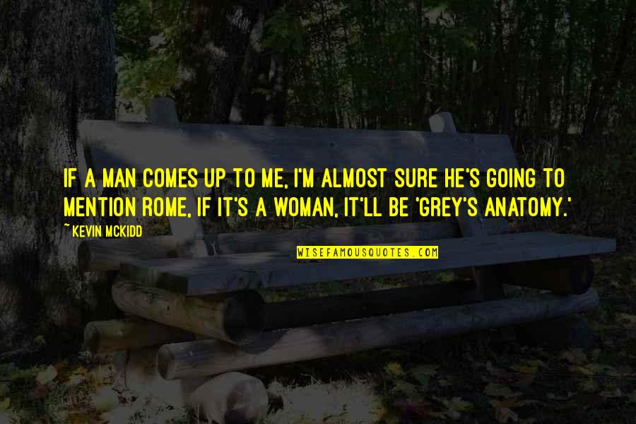 Man'll Quotes By Kevin McKidd: If a man comes up to me, I'm Man'll Quotes By Kevin McKidd: If a man comes up to me, I'm