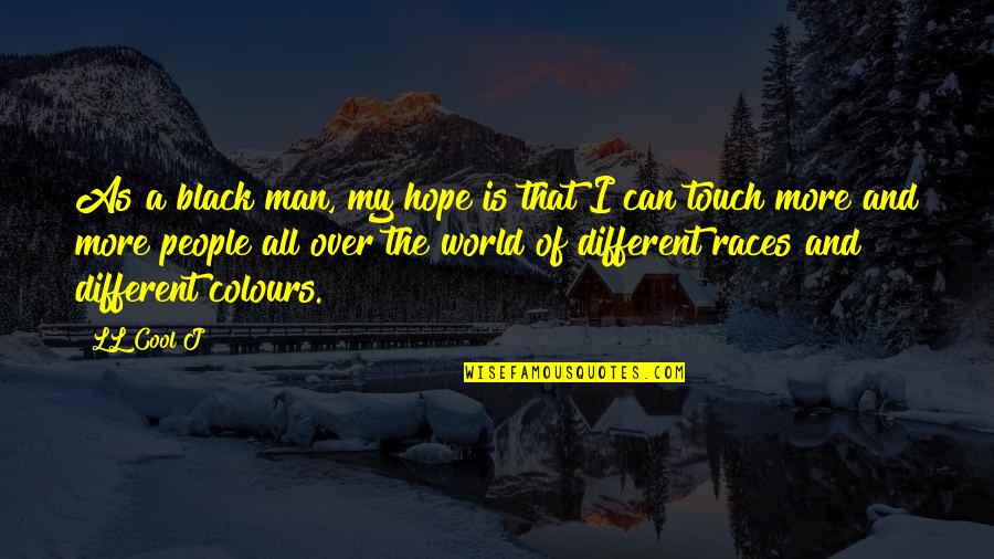 Man'll Quotes By LL Cool J: As a black man, my hope is that Man'll Quotes By LL Cool J: As a black man, my hope is that