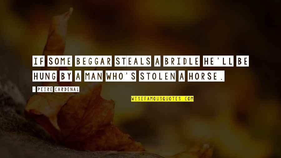 Man'll Quotes By Peire Cardenal: If some beggar steals a bridle he'll be