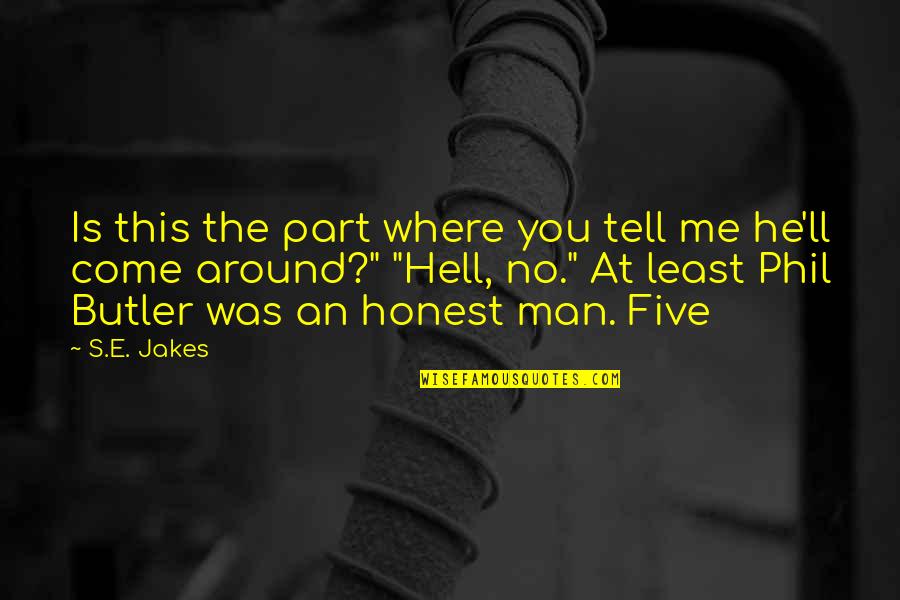 Man'll Quotes By S.E. Jakes: Is this the part where you tell me Man'll Quotes By S.E. Jakes: Is this the part where you tell me