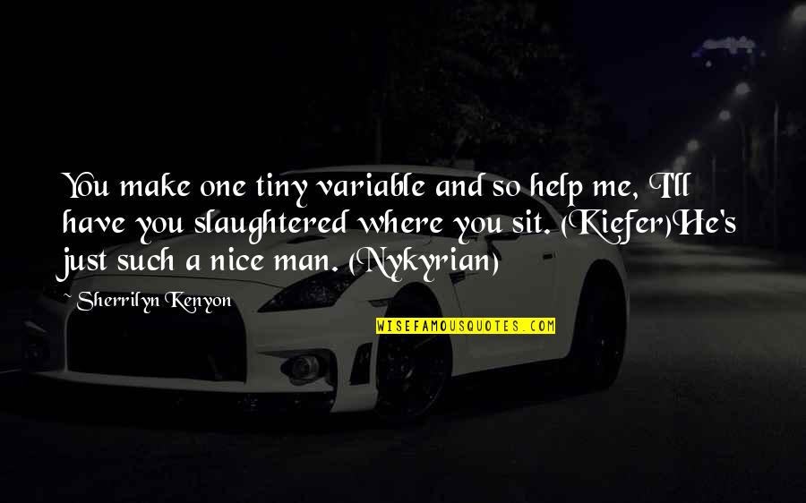 Man'll Quotes By Sherrilyn Kenyon: You make one tiny variable and so help Man'll Quotes By Sherrilyn Kenyon: You make one tiny variable and so help