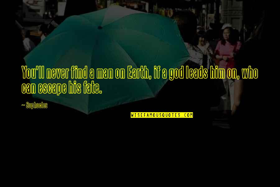 Man'll Quotes By Sophocles: You'll never find a man on Earth, if