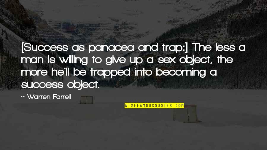 Man'll Quotes By Warren Farrell: [Success as panacea and trap:] The less a