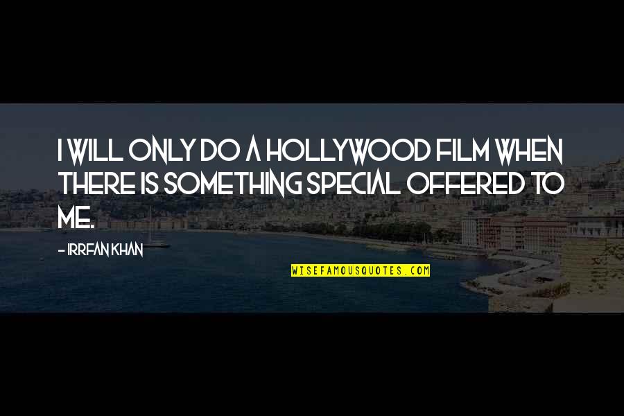 Manllo Quotes By Irrfan Khan: I will only do a Hollywood film when