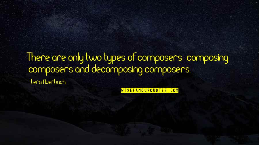 Manloloko Patama Quotes By Lera Auerbach: There are only two types of composers: composing