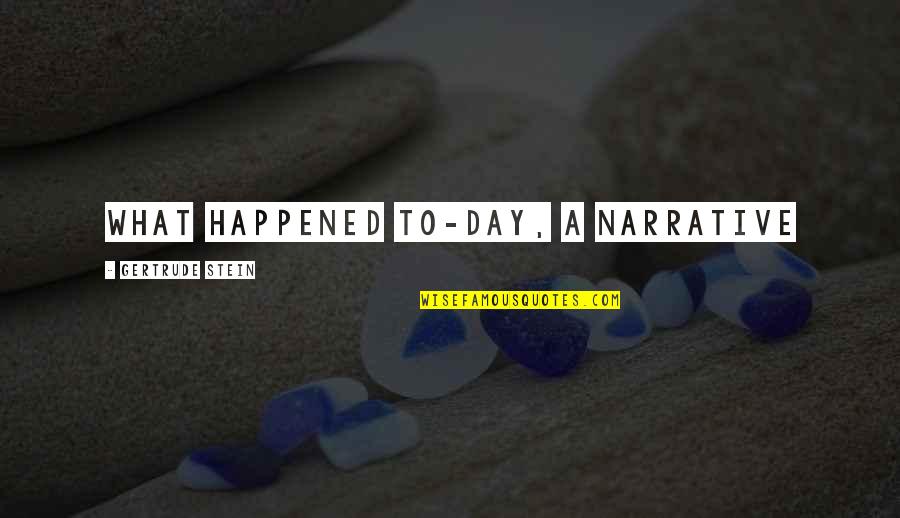 Manlolokong Lalaki Quotes By Gertrude Stein: What happened to-day, a narrative