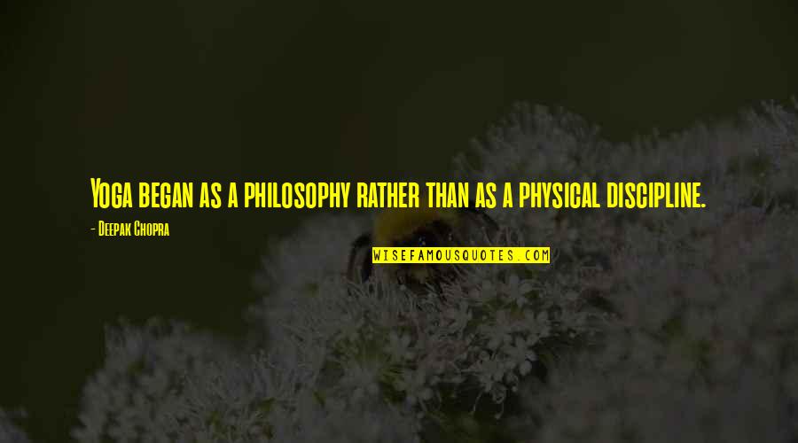 Manly Friendship Quotes By Deepak Chopra: Yoga began as a philosophy rather than as