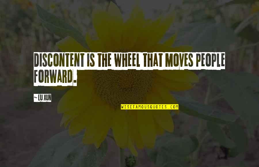 Manly Friendship Quotes By Lu Xun: Discontent is the wheel that moves people forward.