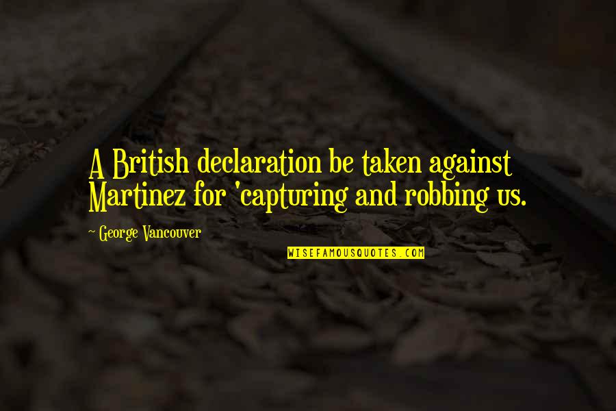 Manly P Hall Masonic Quotes By George Vancouver: A British declaration be taken against Martinez for