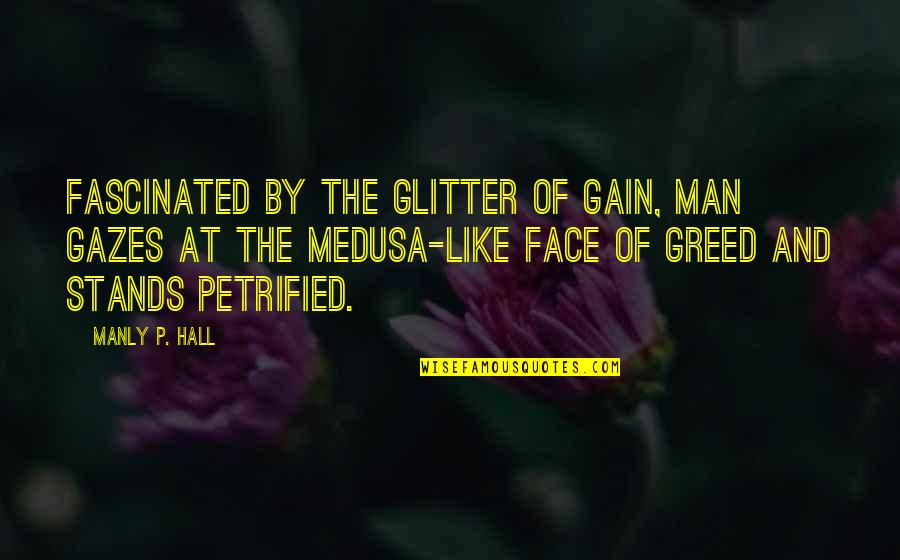 Manly P Hall Quotes By Manly P. Hall: Fascinated by the glitter of gain, man gazes Manly P Hall Quotes By Manly P. Hall: Fascinated by the glitter of gain, man gazes