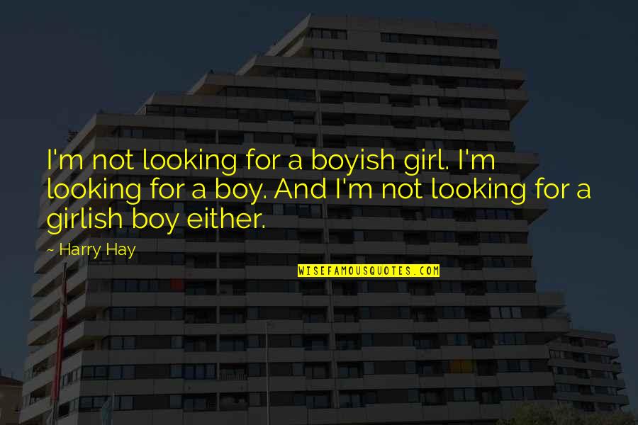 Manly Wade Wellman Quotes By Harry Hay: I'm not looking for a boyish girl. I'm
