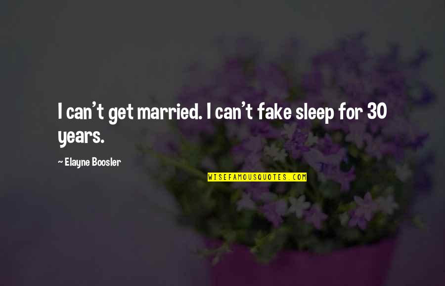 Manmade Mountains Quotes By Elayne Boosler: I can't get married. I can't fake sleep