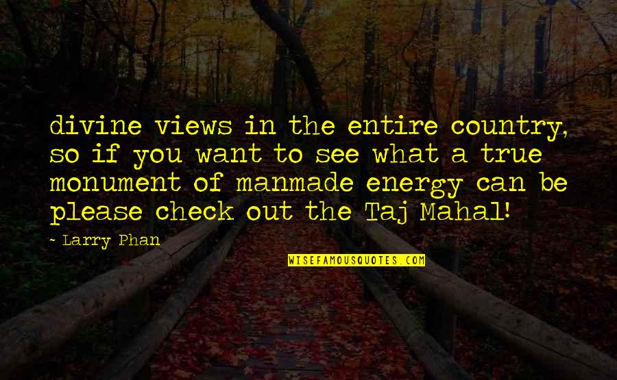 Manmade Quotes By Larry Phan: divine views in the entire country, so if