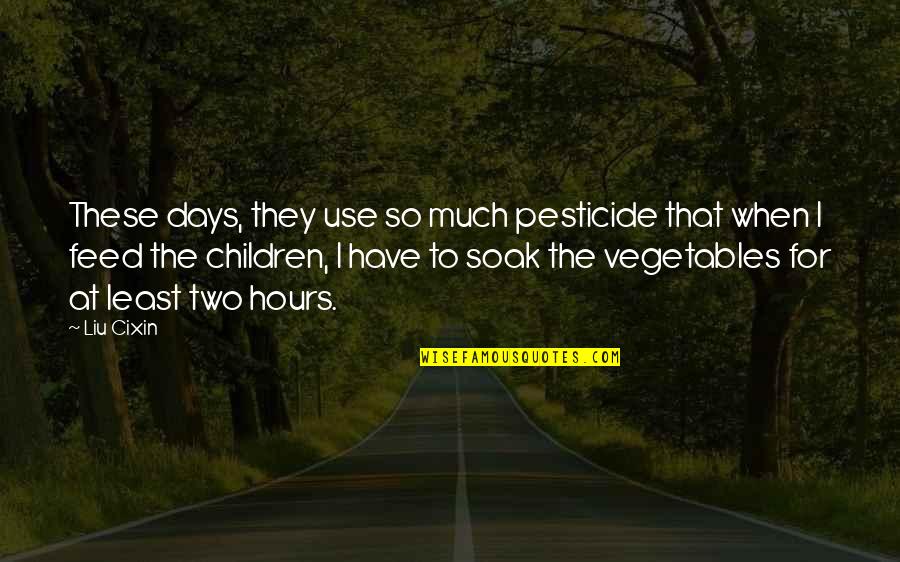 Manmaru Makati Quotes By Liu Cixin: These days, they use so much pesticide that Manmaru Makati Quotes By Liu Cixin: These days, they use so much pesticide that