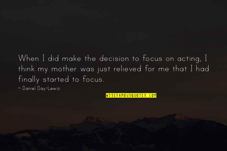 Manmohan Adhikari Quotes By Daniel Day-Lewis: When I did make the decision to focus