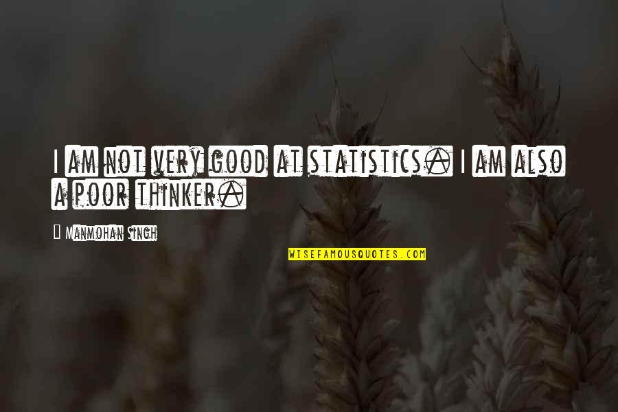Manmohan Singh Quotes By Manmohan Singh: I am not very good at statistics. I Manmohan Singh Quotes By Manmohan Singh: I am not very good at statistics. I