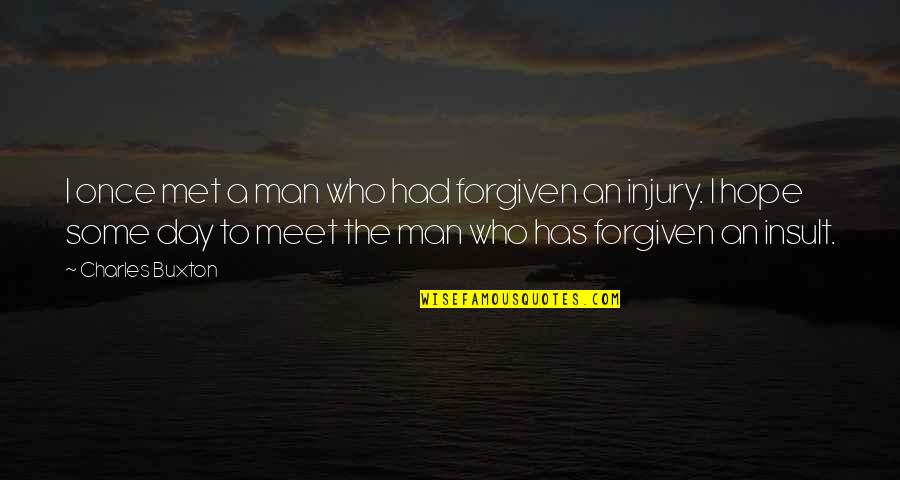 Manna Falls From Heaven Quotes By Charles Buxton: I once met a man who had forgiven