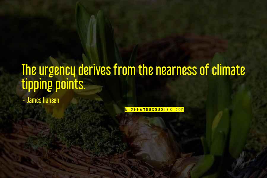 Manna From Heaven Quotes By James Hansen: The urgency derives from the nearness of climate