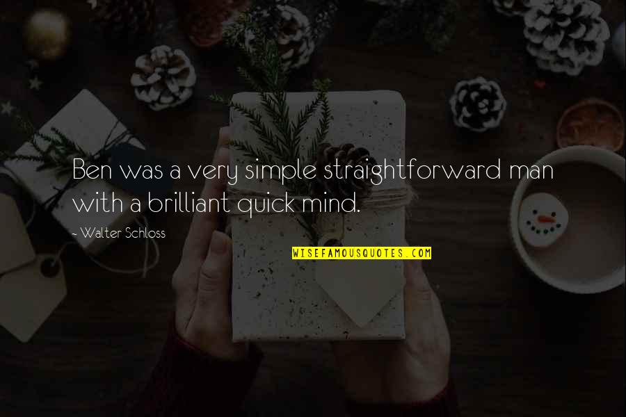 Manna From Heaven Quotes By Walter Schloss: Ben was a very simple straightforward man with