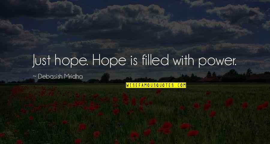 Mannahatta Poem Quotes By Debasish Mridha: Just hope. Hope is filled with power.