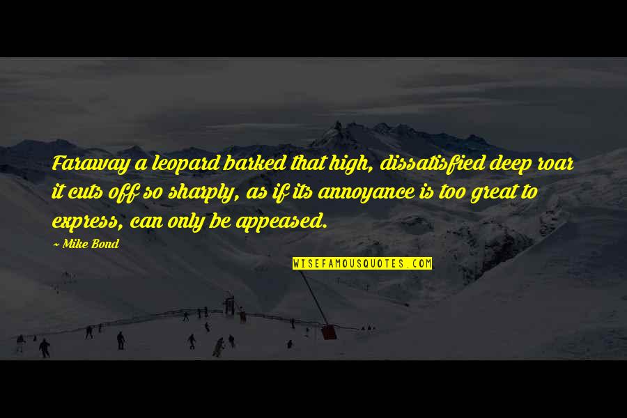 Mannahatta Walt Quotes By Mike Bond: Faraway a leopard barked that high, dissatisfied deep Mannahatta Walt Quotes By Mike Bond: Faraway a leopard barked that high, dissatisfied deep