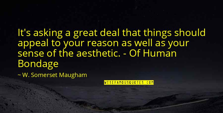 Mannahatta Walt Quotes By W. Somerset Maugham: It's asking a great deal that things should Mannahatta Walt Quotes By W. Somerset Maugham: It's asking a great deal that things should