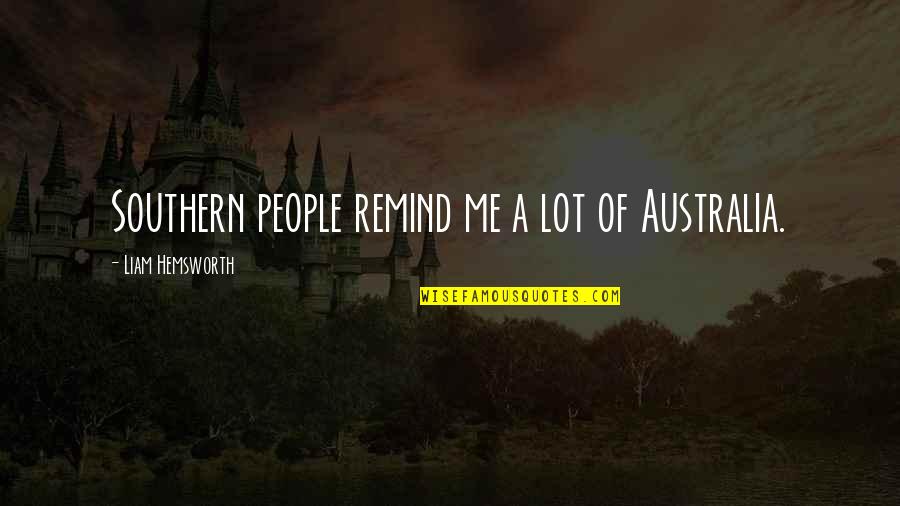 Mannahatta Whitman Quotes By Liam Hemsworth: Southern people remind me a lot of Australia.