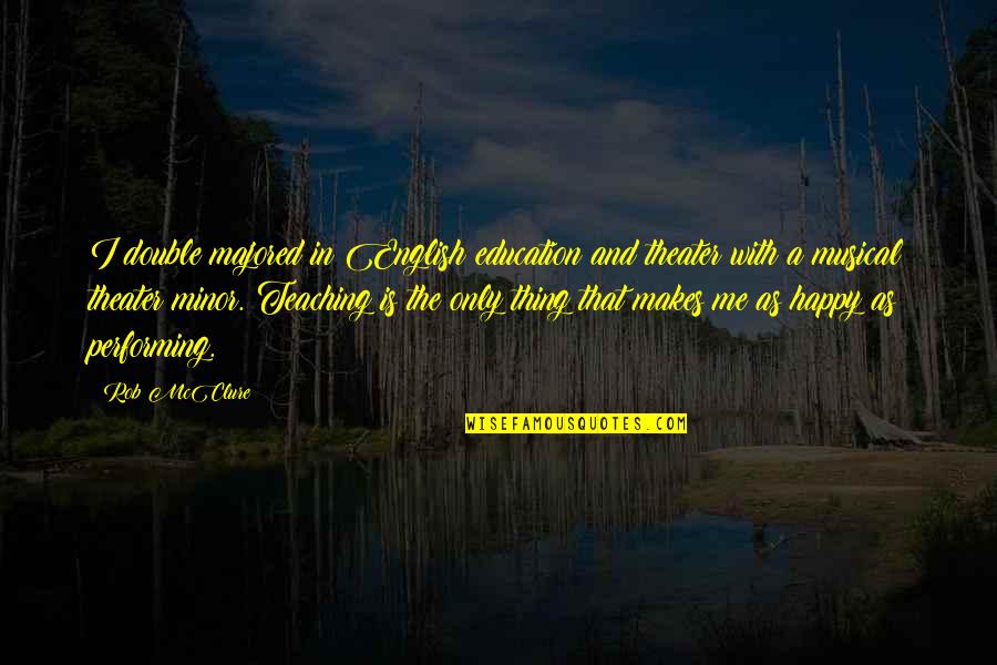 Mannahatta Whitman Quotes By Rob McClure: I double majored in English education and theater