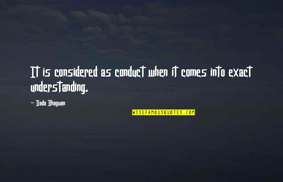 Mannan Movie Quotes By Dada Bhagwan: It is considered as conduct when it comes