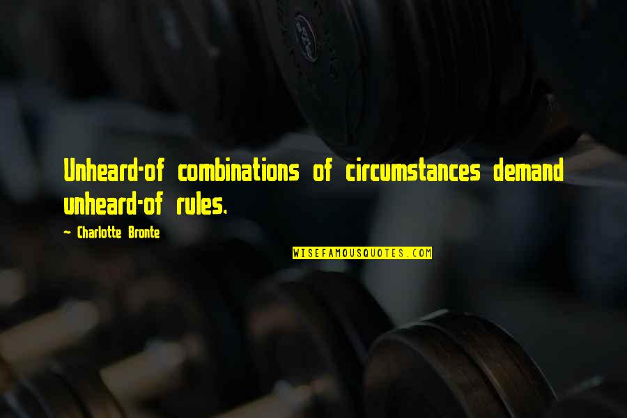 Mannanafnanefnd Quotes By Charlotte Bronte: Unheard-of combinations of circumstances demand unheard-of rules.