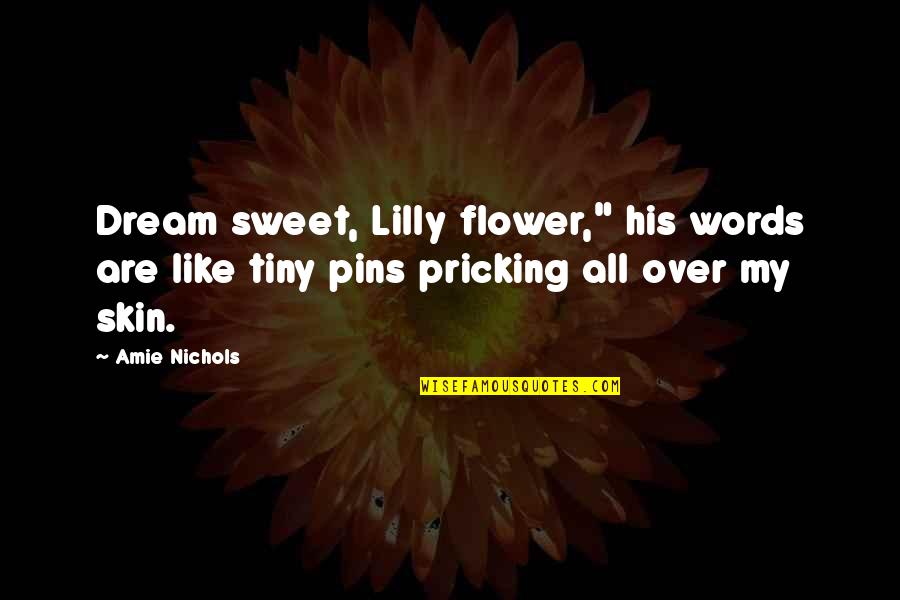 Mannara Sicily Quotes By Amie Nichols: Dream sweet, Lilly flower," his words are like
