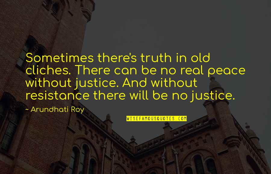 Mannara Sicily Quotes By Arundhati Roy: Sometimes there's truth in old cliches. There can Mannara Sicily Quotes By Arundhati Roy: Sometimes there's truth in old cliches. There can