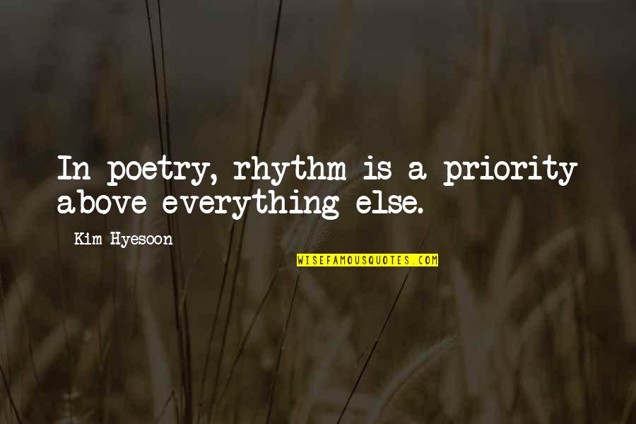 Mannara Sicily Quotes By Kim Hyesoon: In poetry, rhythm is a priority above everything Mannara Sicily Quotes By Kim Hyesoon: In poetry, rhythm is a priority above everything