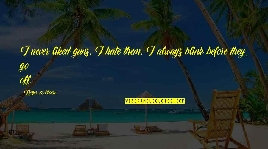 Mannarino Gregory Quotes By Roger Moore: I never liked guns, I hate them, I
