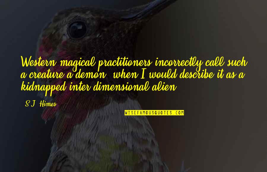 Mannat Quotes By S.J. Himes: Western magical practitioners incorrectly call such a creature