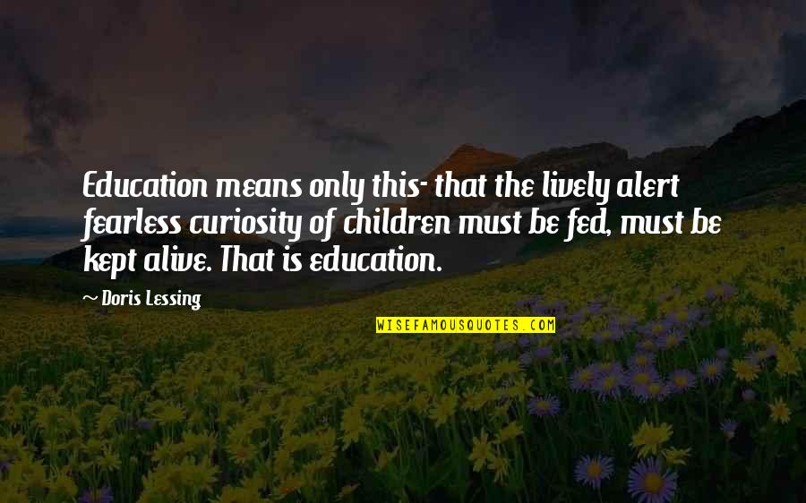 Mannehs Alta Quotes By Doris Lessing: Education means only this- that the lively alert