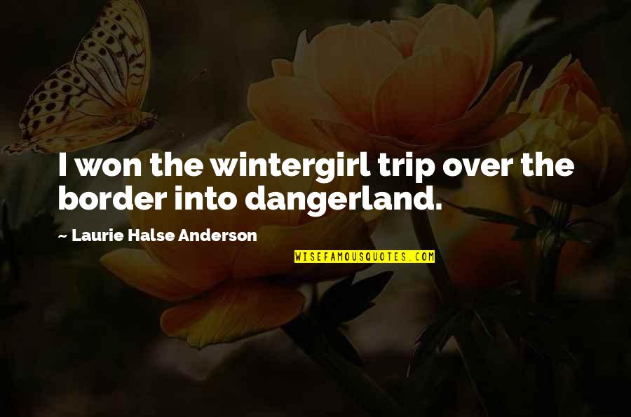 Mannella Quotes By Laurie Halse Anderson: I won the wintergirl trip over the border Mannella Quotes By Laurie Halse Anderson: I won the wintergirl trip over the border