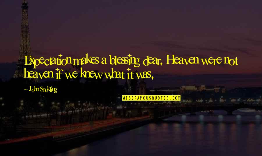Mannelli Purse Quotes By John Suckling: Expectation makes a blessing dear. Heaven were not