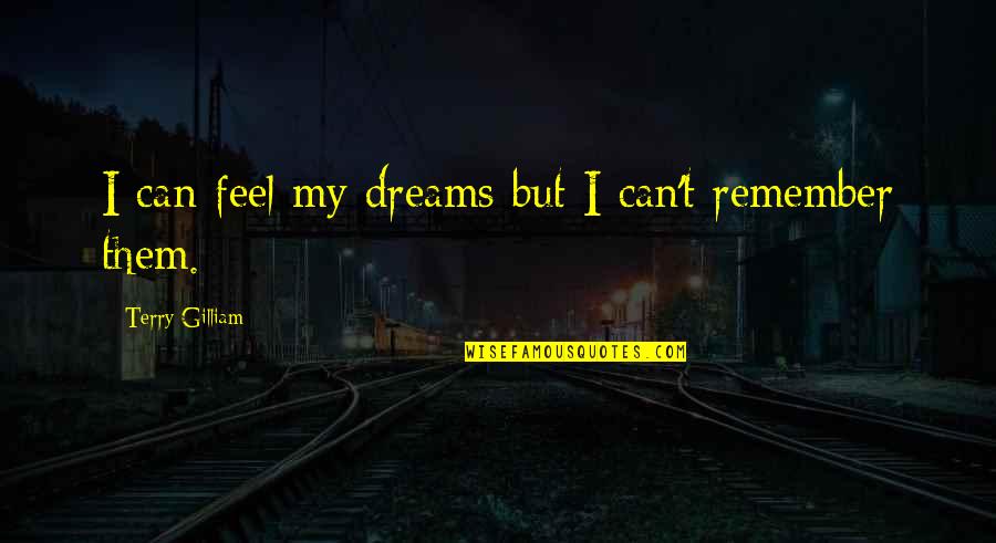 Mannelli Riccardo Quotes By Terry Gilliam: I can feel my dreams but I can't Mannelli Riccardo Quotes By Terry Gilliam: I can feel my dreams but I can't