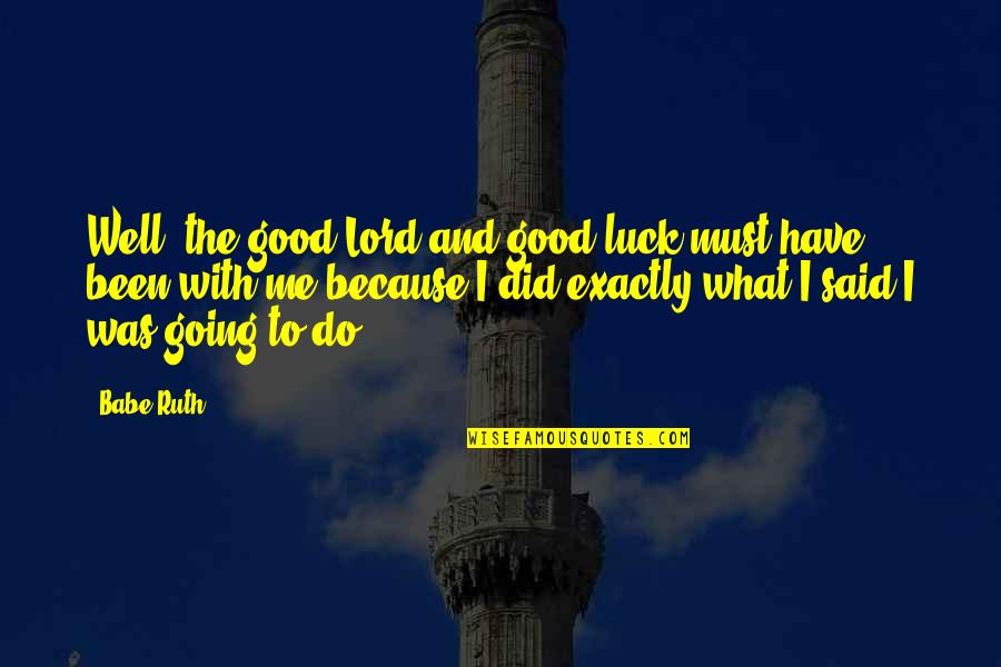 Mannen D Rank Quotes By Babe Ruth: Well, the good Lord and good luck must